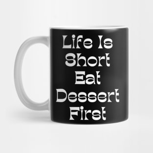 Life Is Short Eat Dessert First. Funny Dessert Lover Saying Mug